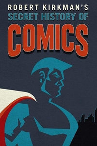 Η άγνωστη ιστορία των κόμικς / Robert Kirkman&#39;s Secret History of Comics (2017)